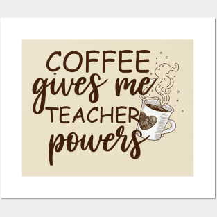 Coffee Gives Me Teacher Powers Posters and Art